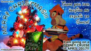 Click to enlarge image MERRY CHRISTMAS and THANK YOU for all the help in writing my letter to Santa this year!  Tigger is going on a DISNEY CRUISE!! WOOHOO!!! Santa was good to Tigger this Christmas! - Dear Santa-I can Explain... Tigger writes his letter to Santa #TiggersLetterToSanta2016 - Tigger needs your help writing his 2016 Christmas letter to Santa!